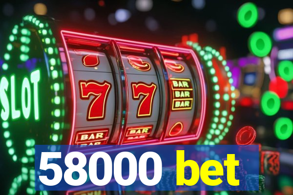 58000 bet